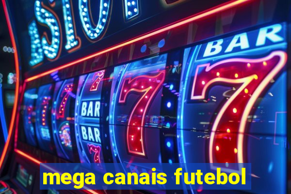 mega canais futebol